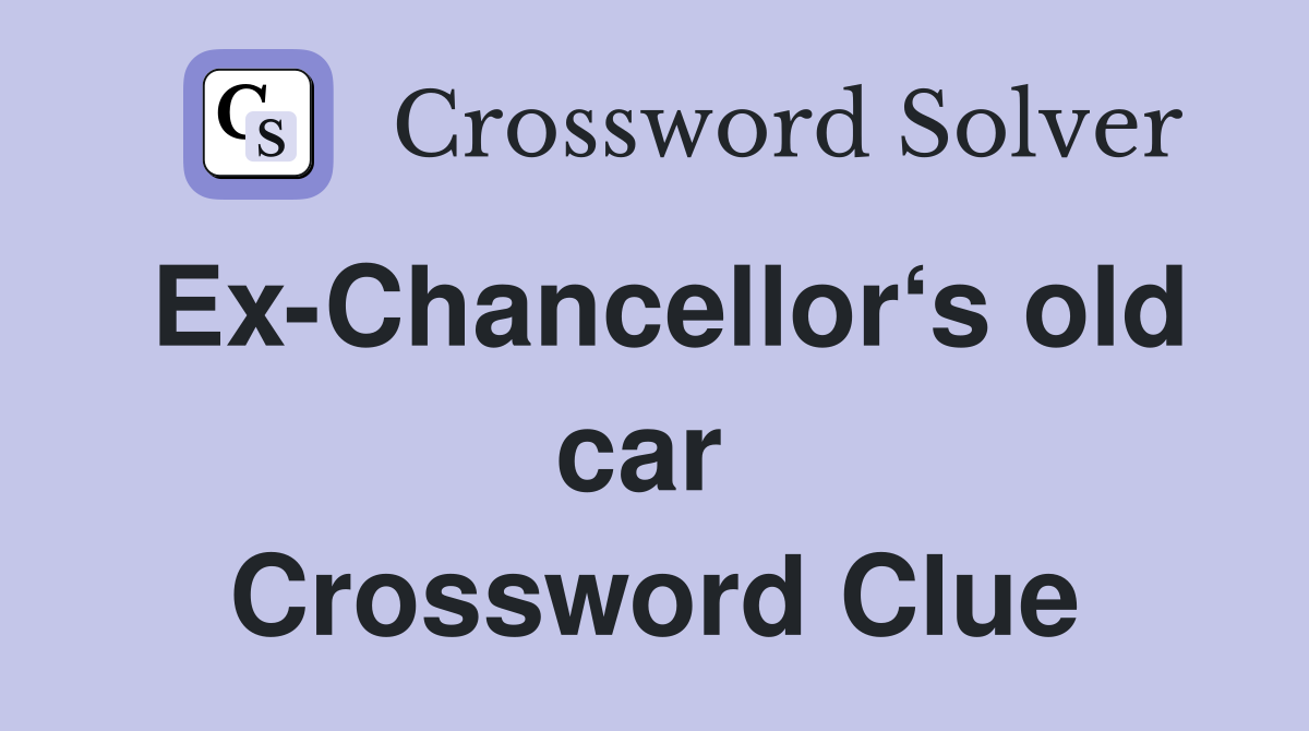 Ex-Chancellor‘s old car  Crossword Clue