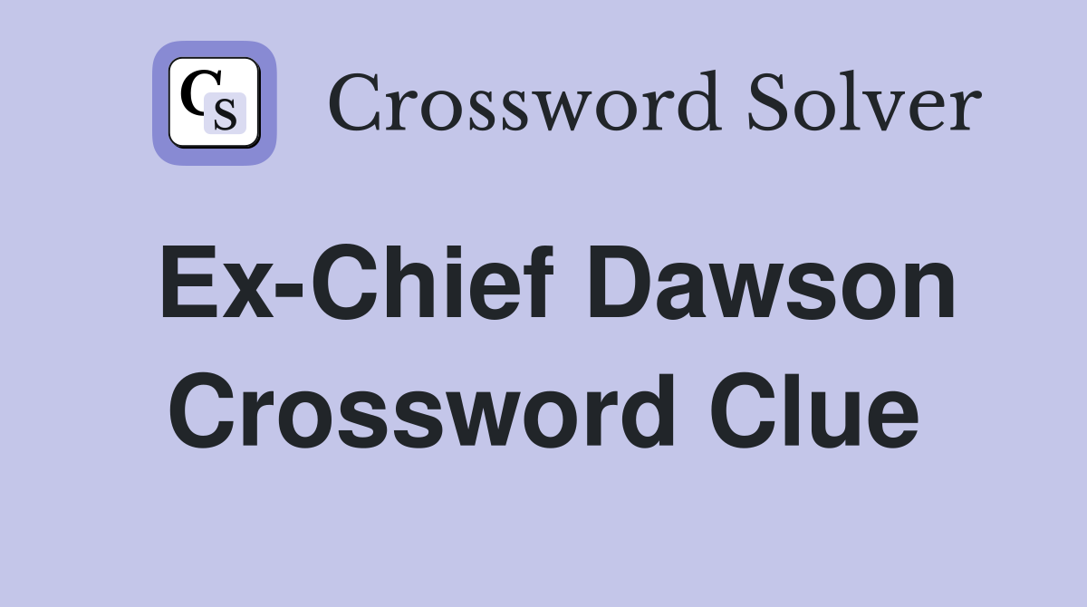 Ex-Chief Dawson Crossword Clue