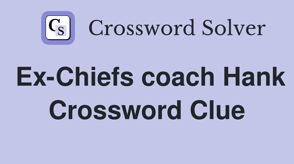 Ex-Chiefs coach Hank Crossword Clue