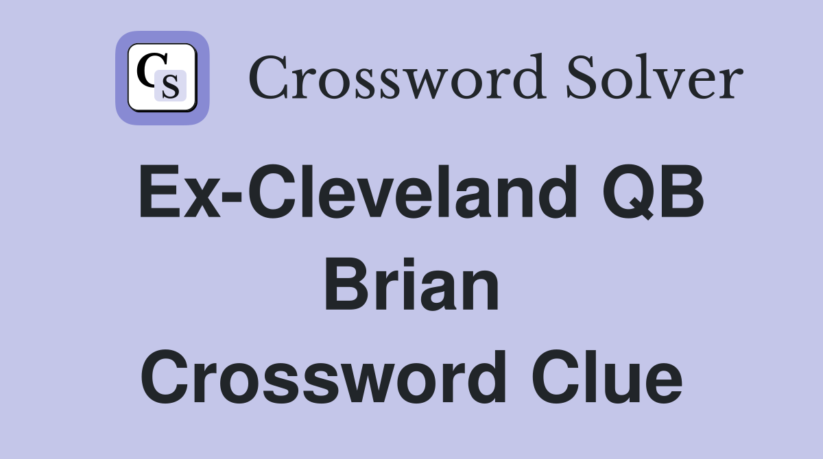 Ex-Cleveland QB Brian Crossword Clue