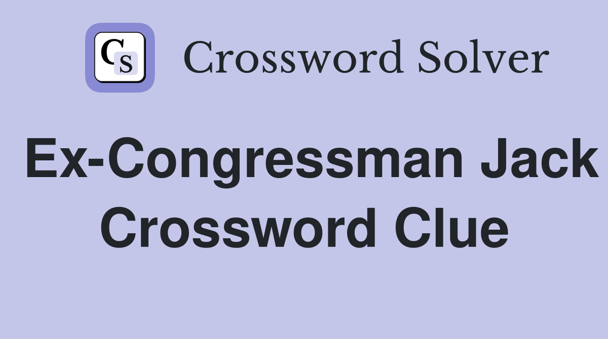 Ex-Congressman Jack Crossword Clue