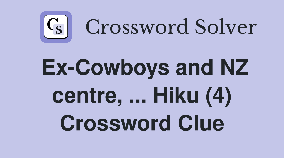 Ex-Cowboys and NZ centre, ... Hiku (4) Crossword Clue