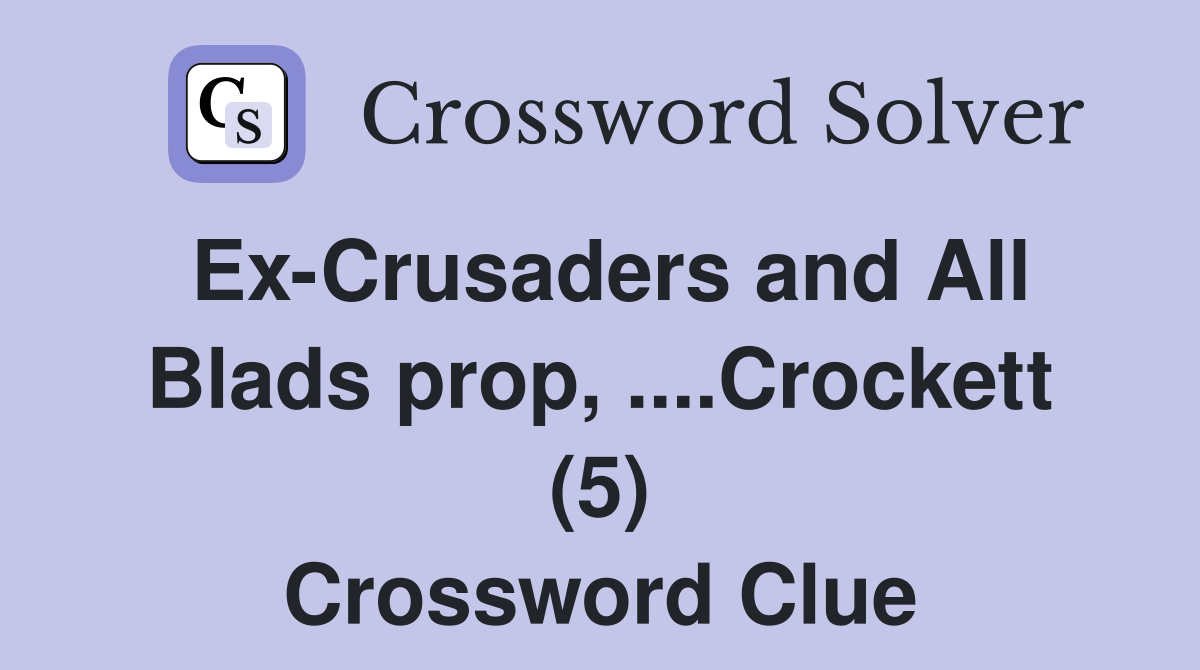 Ex-Crusaders and All Blads prop, ....Crockett (5) Crossword Clue