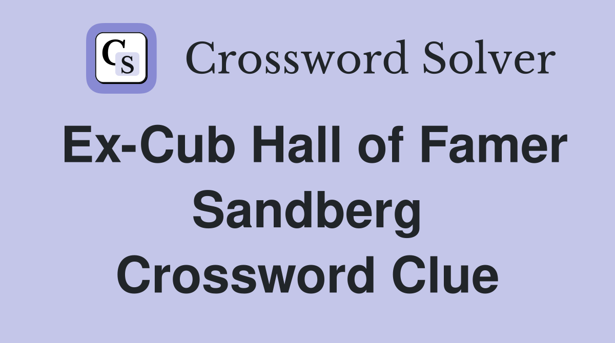Ex-Cub Hall of Famer Sandberg Crossword Clue