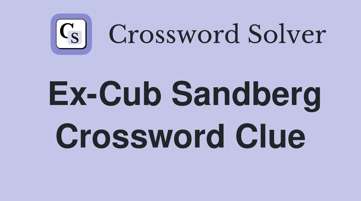 Ex-Cub Sandberg Crossword Clue
