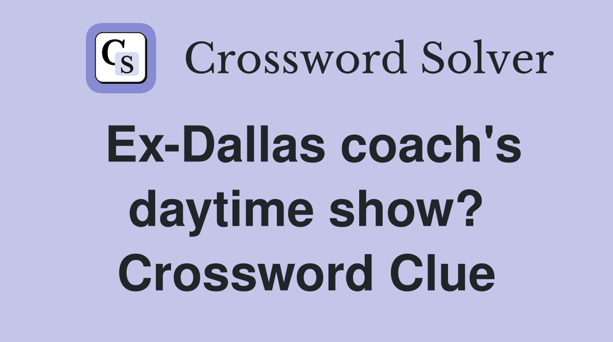 Ex-Dallas coach's daytime show? Crossword Clue