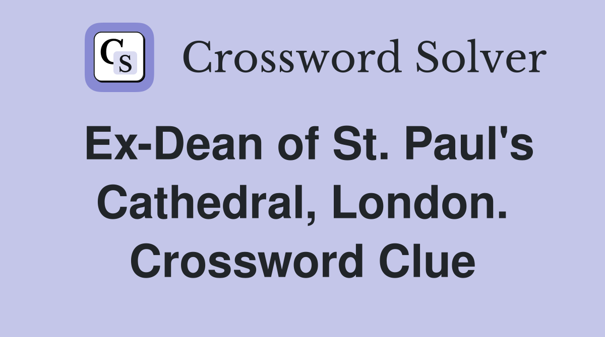 Ex-Dean of St. Paul's Cathedral, London. Crossword Clue