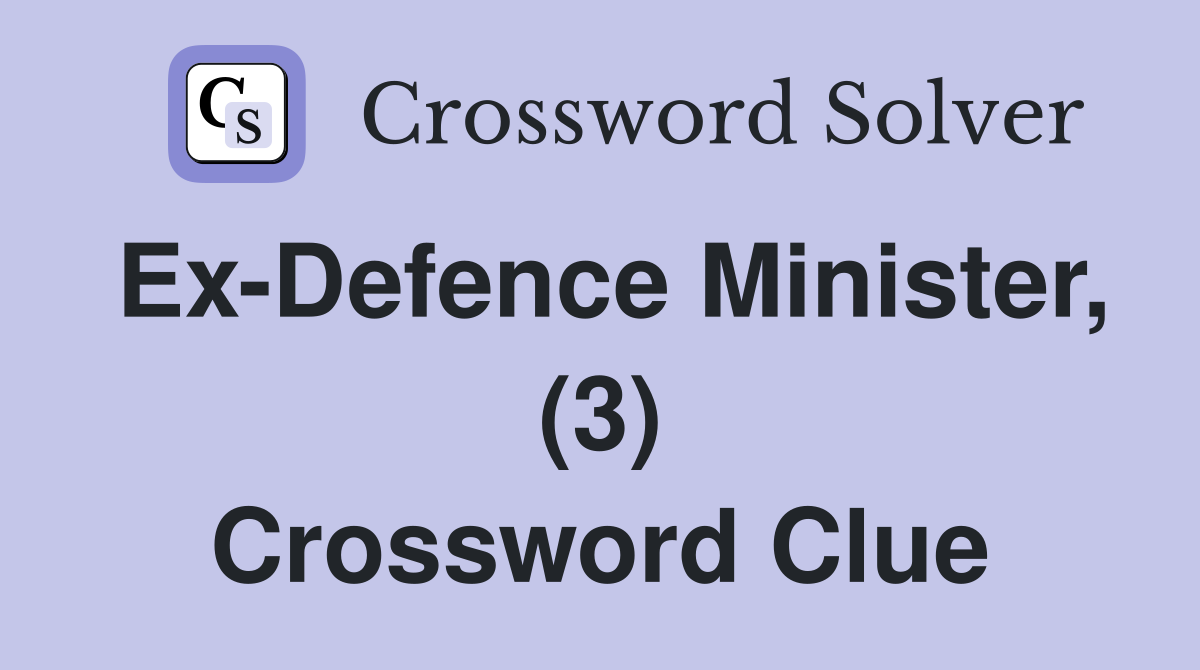 Ex-Defence Minister, (3) Crossword Clue