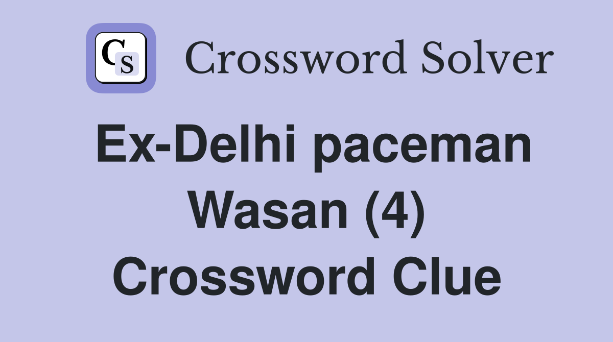 Ex-Delhi paceman Wasan (4) Crossword Clue