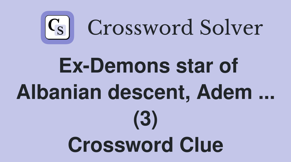 Ex-Demons star of Albanian descent, Adem ... (3) Crossword Clue