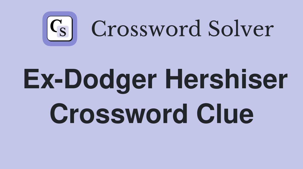 Ex-Dodger Hershiser Crossword Clue