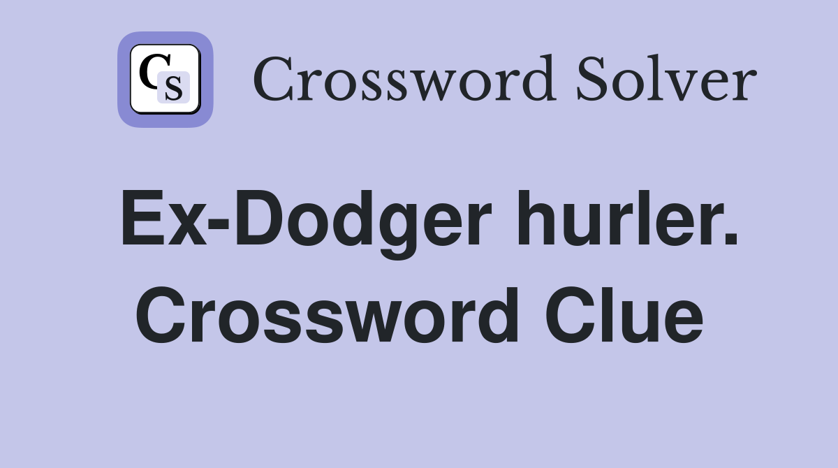 Ex-Dodger hurler. Crossword Clue