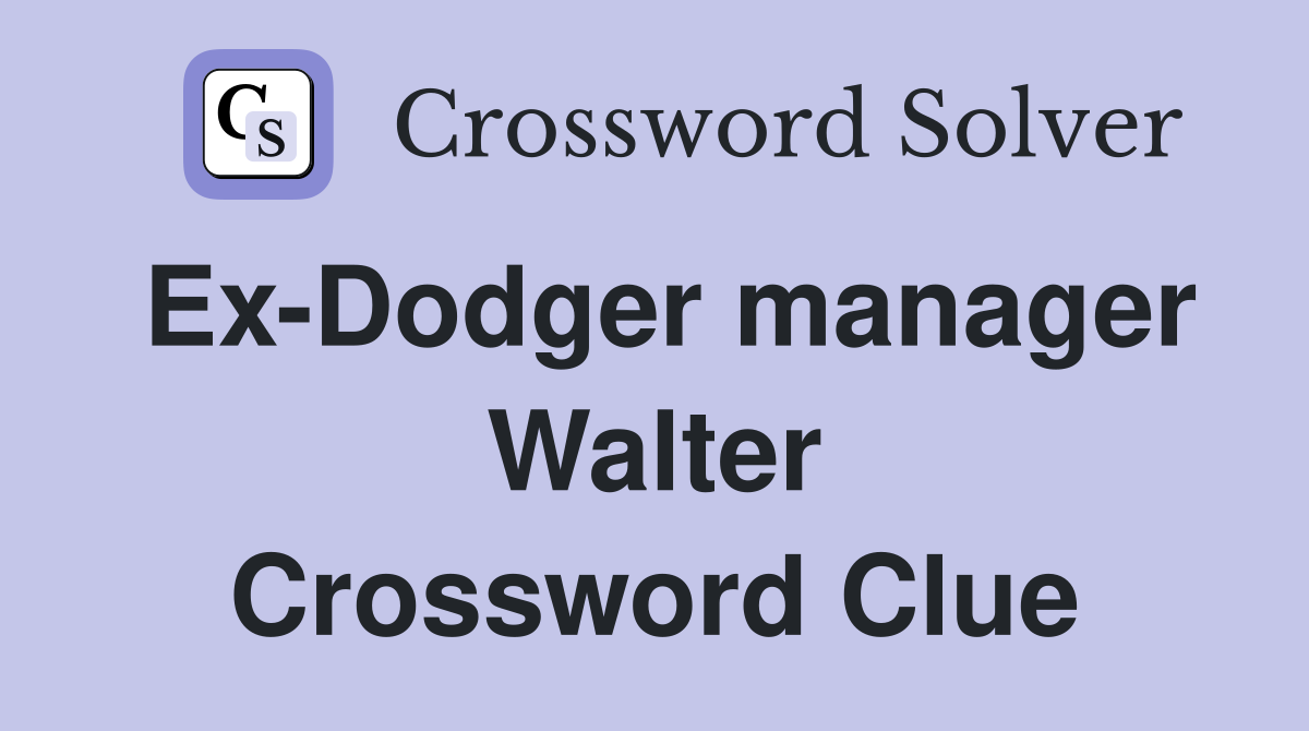 Ex-Dodger manager Walter Crossword Clue