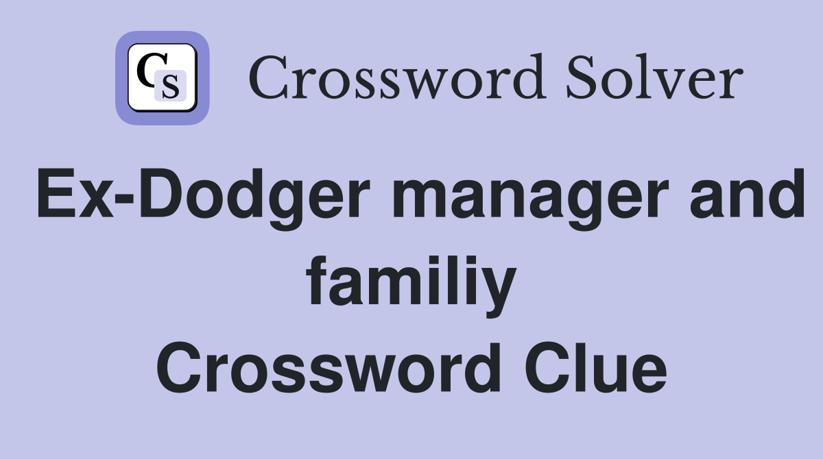Ex-Dodger manager and familiy Crossword Clue