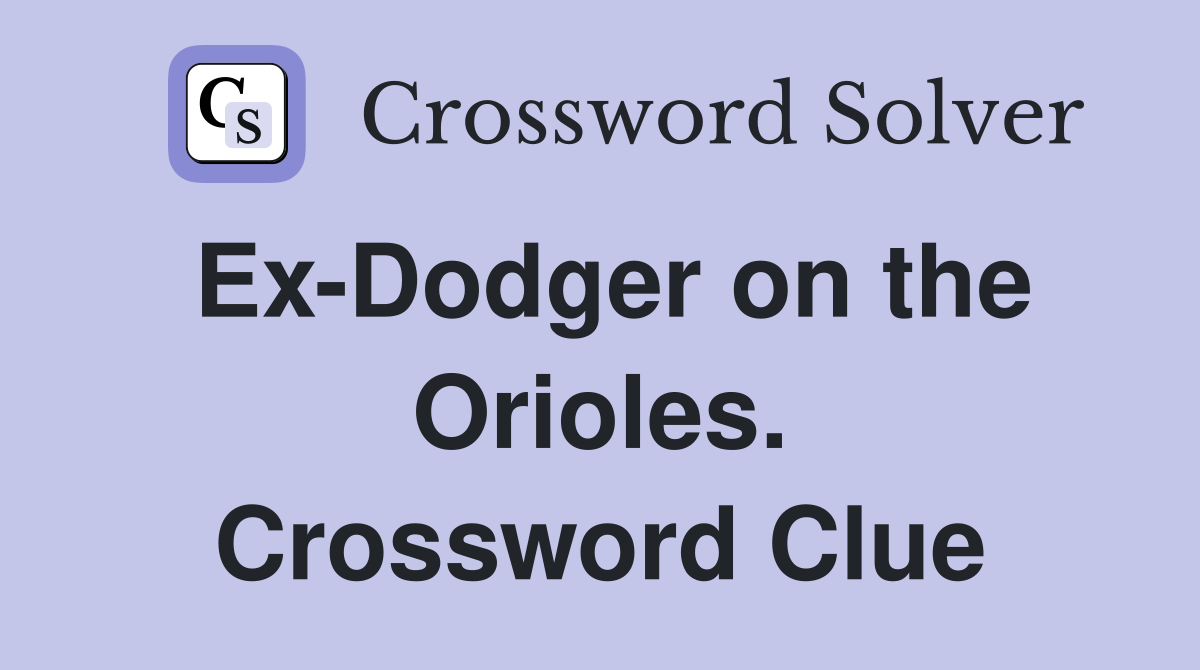 Ex-Dodger on the Orioles. Crossword Clue