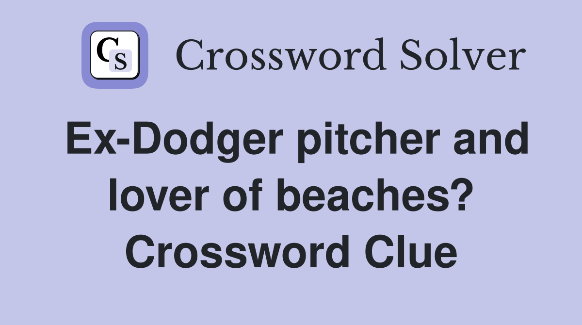 Ex-Dodger pitcher and lover of beaches? Crossword Clue