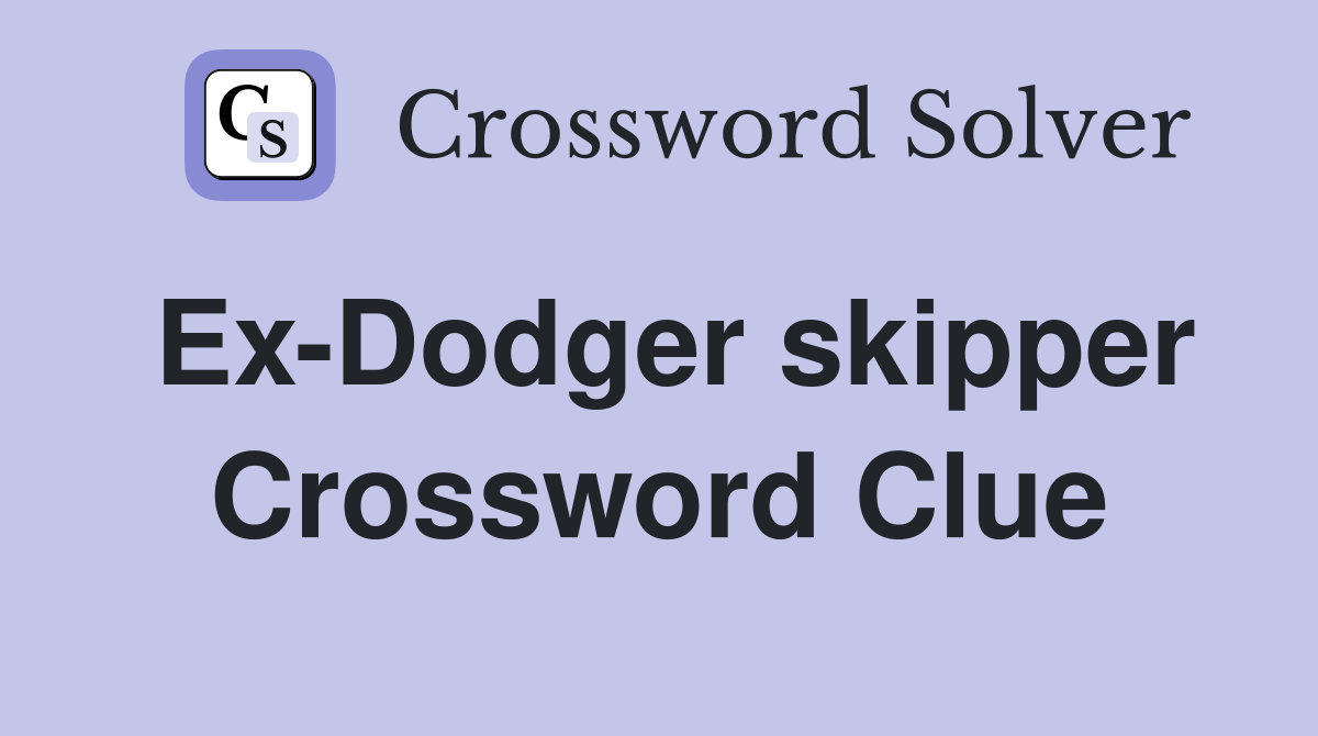 Ex-Dodger skipper Crossword Clue
