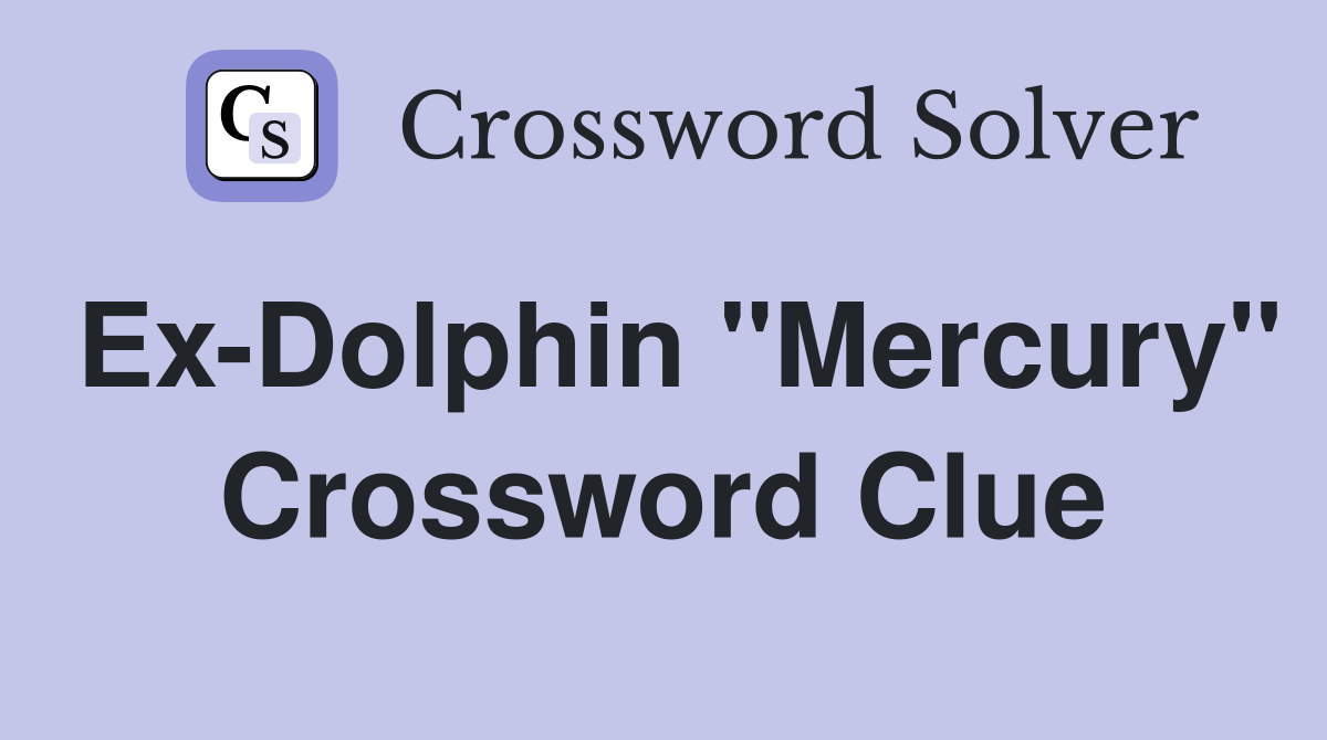 Ex-Dolphin "Mercury" Crossword Clue