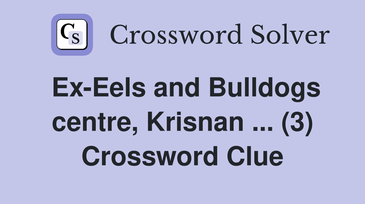 Ex-Eels and Bulldogs centre, Krisnan ... (3) Crossword Clue