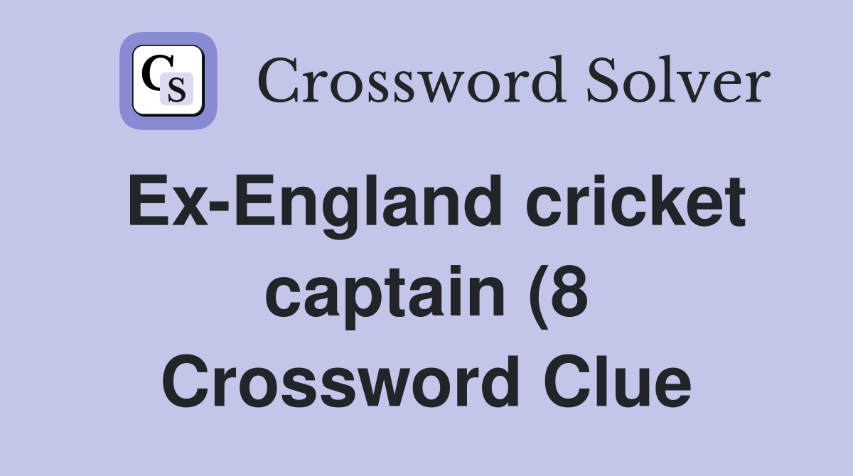 Ex England cricket captain (8) Crossword Clue Answers Crossword Solver Ex England cricket captain (8) Crossword Clue Answers Crossword Solver