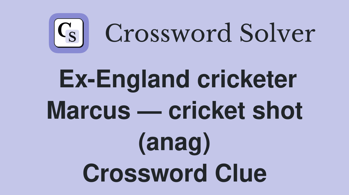 Ex-England cricketer Marcus — cricket shot (anag) Crossword Clue