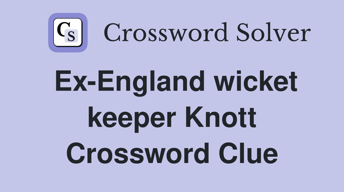 Ex-England wicket keeper Knott Crossword Clue