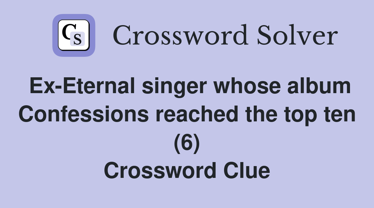Ex-Eternal singer whose album Confessions reached the top ten (6) Crossword Clue