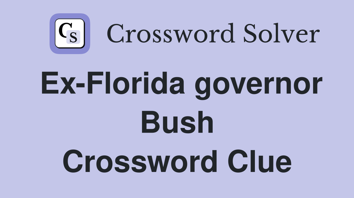 Ex-Florida governor Bush Crossword Clue