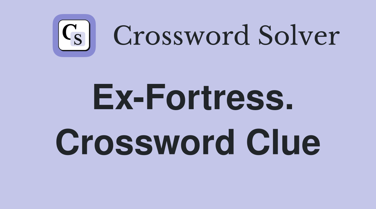Ex-Fortress. Crossword Clue