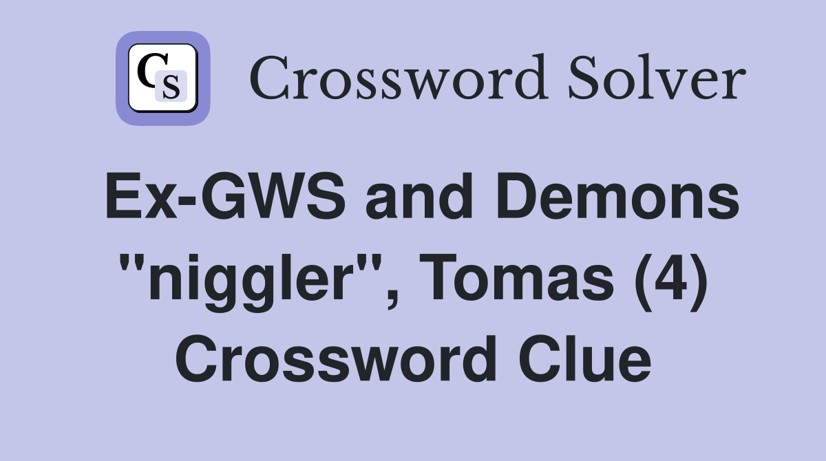 Ex-GWS and Demons "niggler", Tomas (4) Crossword Clue