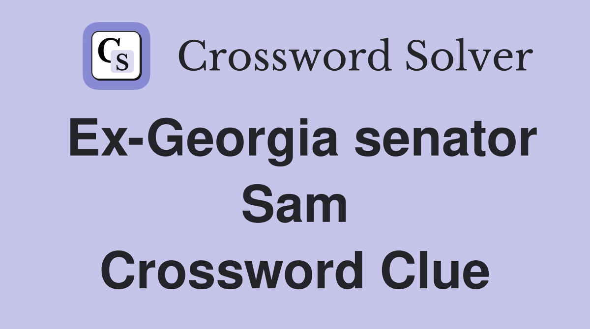 Ex-Georgia senator Sam Crossword Clue