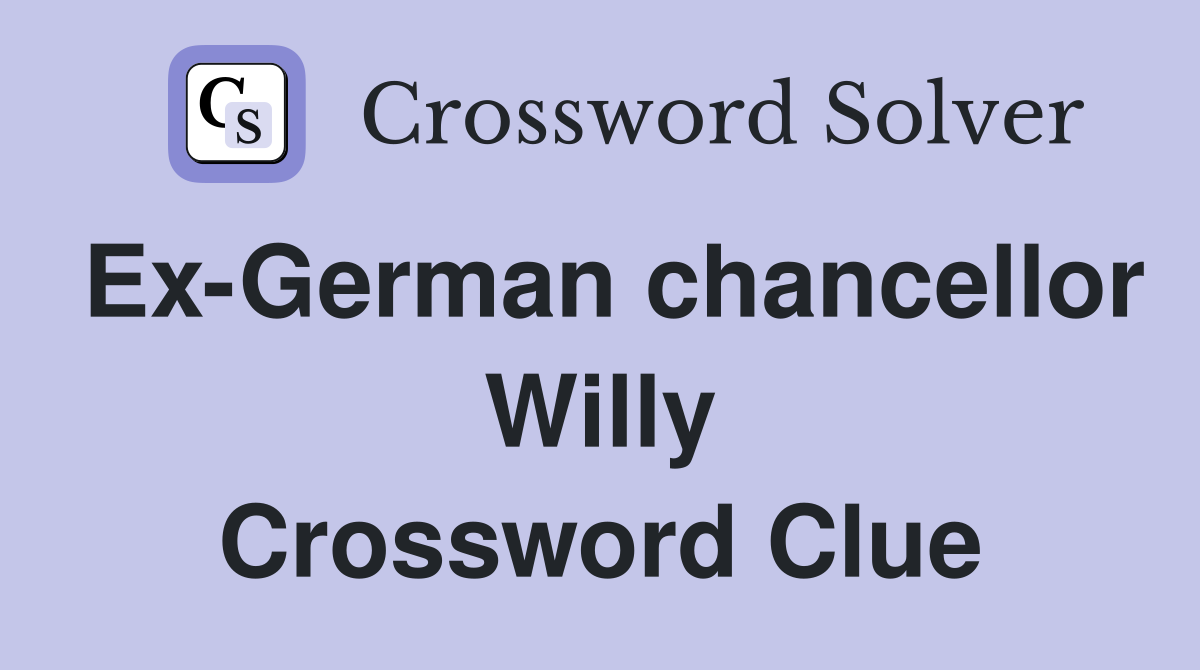 Ex-German chancellor Willy Crossword Clue