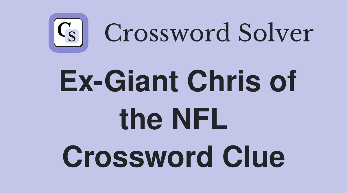 Ex-Giant Chris of the NFL Crossword Clue