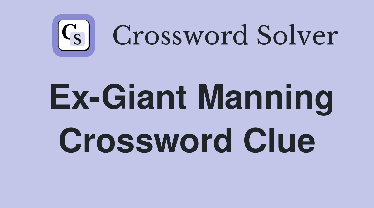 Ex-Giant Manning Crossword Clue