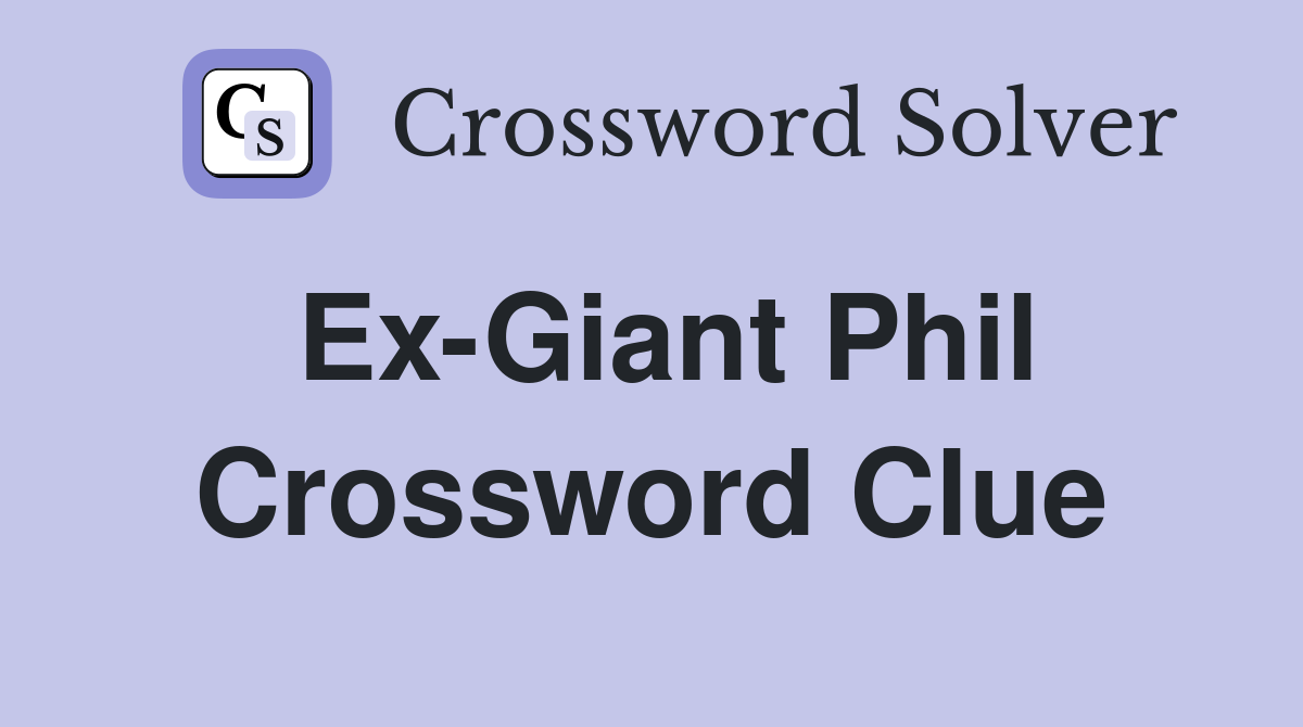 Ex-Giant Phil Crossword Clue
