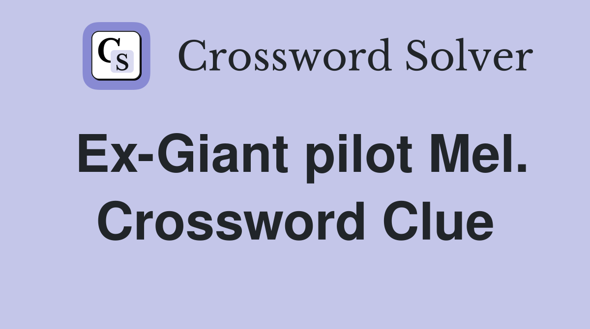 Ex-Giant pilot Mel. Crossword Clue