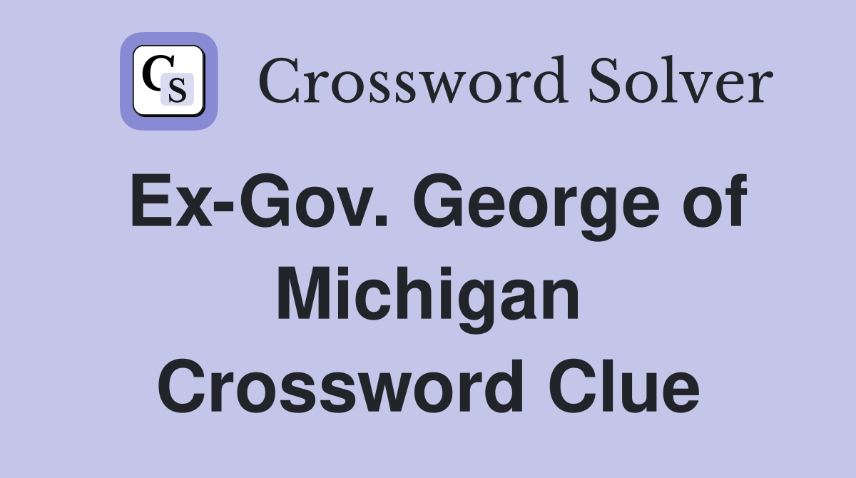 Ex-Gov. George of Michigan Crossword Clue
