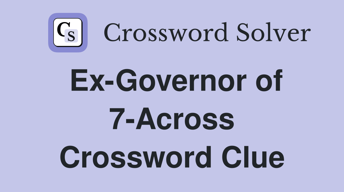 Ex-Governor of 7-Across Crossword Clue