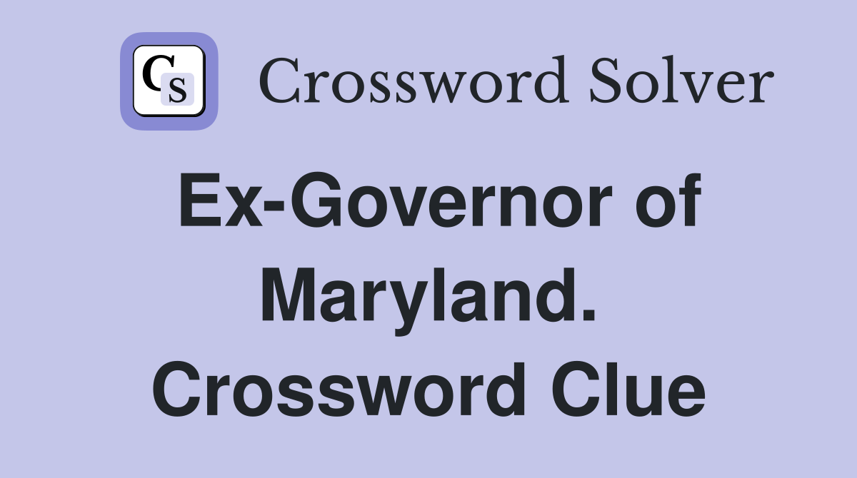 Ex-Governor of Maryland. Crossword Clue