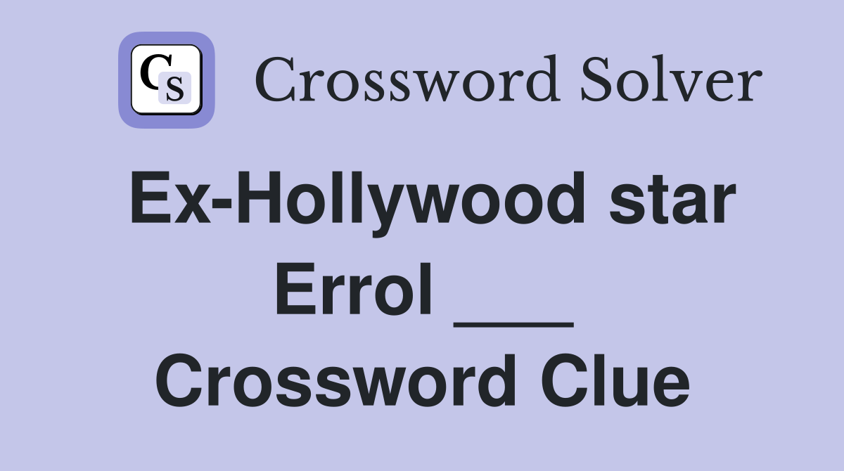 Ex-Hollywood star Errol ___ Crossword Clue