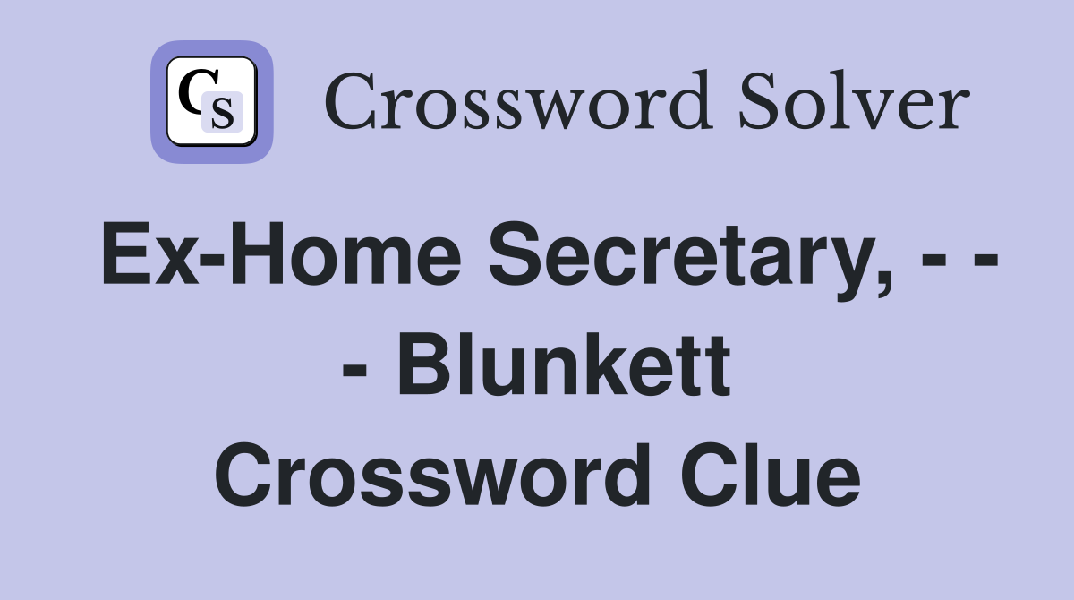 Ex-Home Secretary, - - - Blunkett Crossword Clue