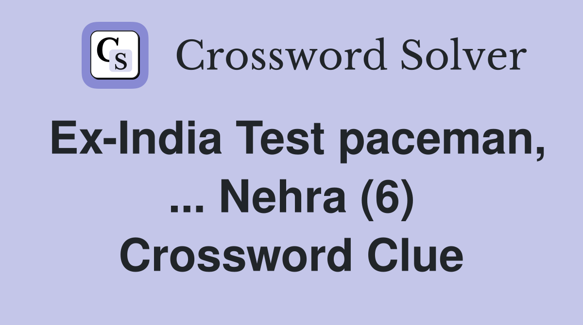 Ex-India Test paceman, ... Nehra (6) Crossword Clue