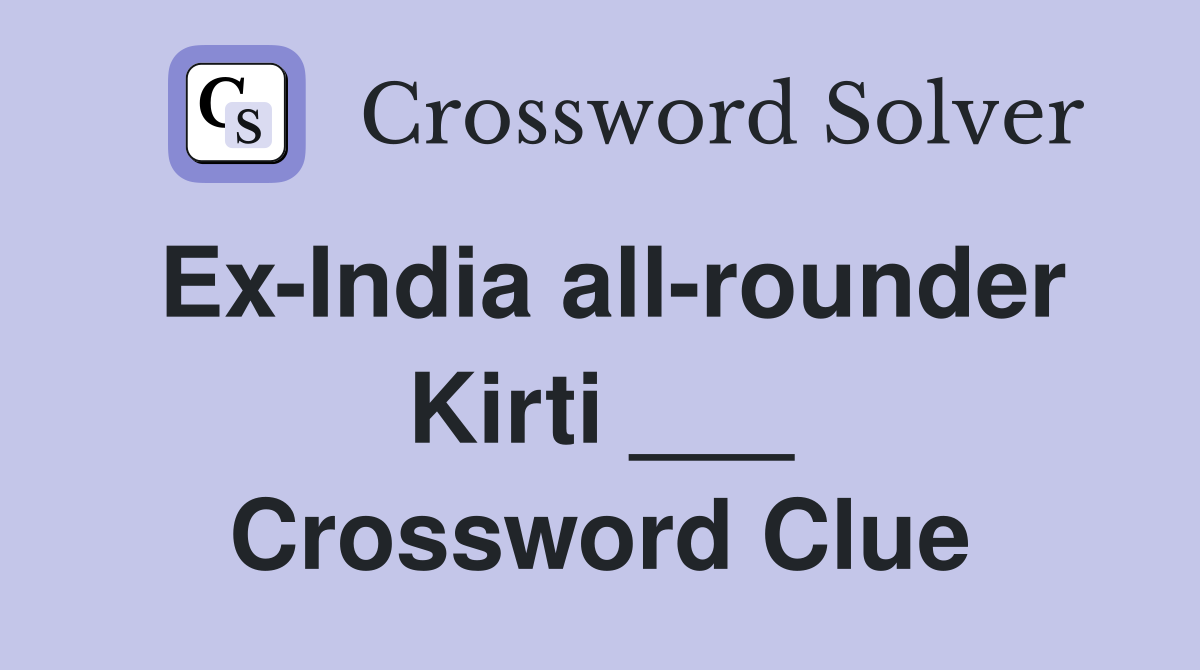 Ex-India all-rounder Kirti ___ Crossword Clue