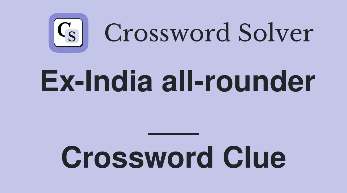 Ex-India all-rounder ___ Crossword Clue