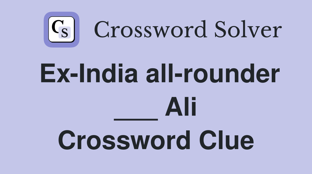 Ex-India all-rounder ___ Ali Crossword Clue