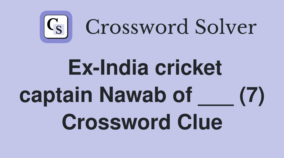 Ex-India cricket captain Nawab of ___ (7) Crossword Clue