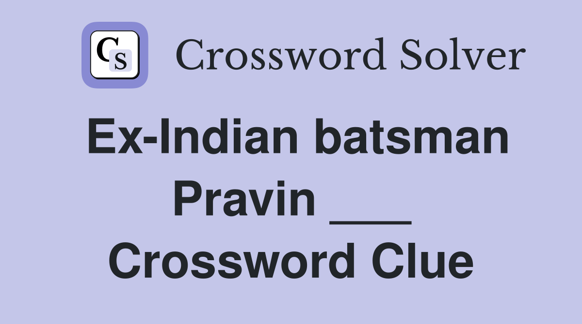 Ex-Indian batsman Pravin ___ Crossword Clue