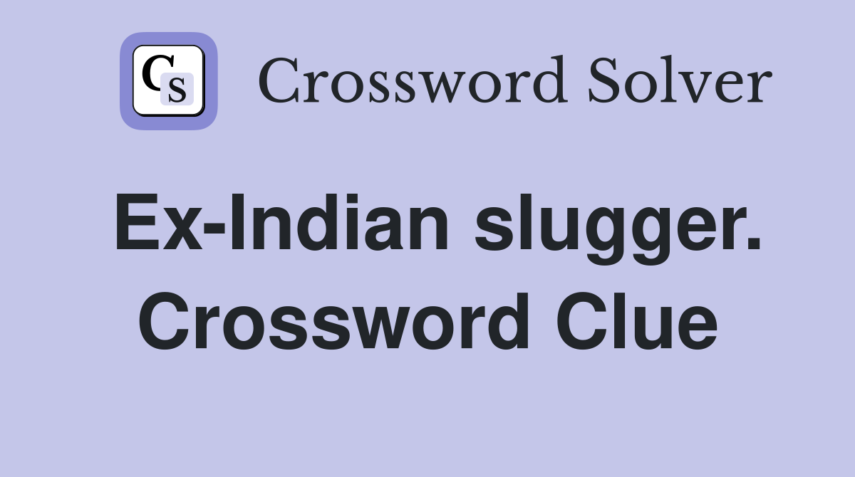 Ex-Indian slugger. Crossword Clue
