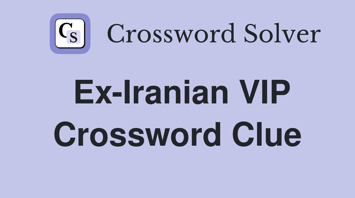 Ex-Iranian VIP Crossword Clue