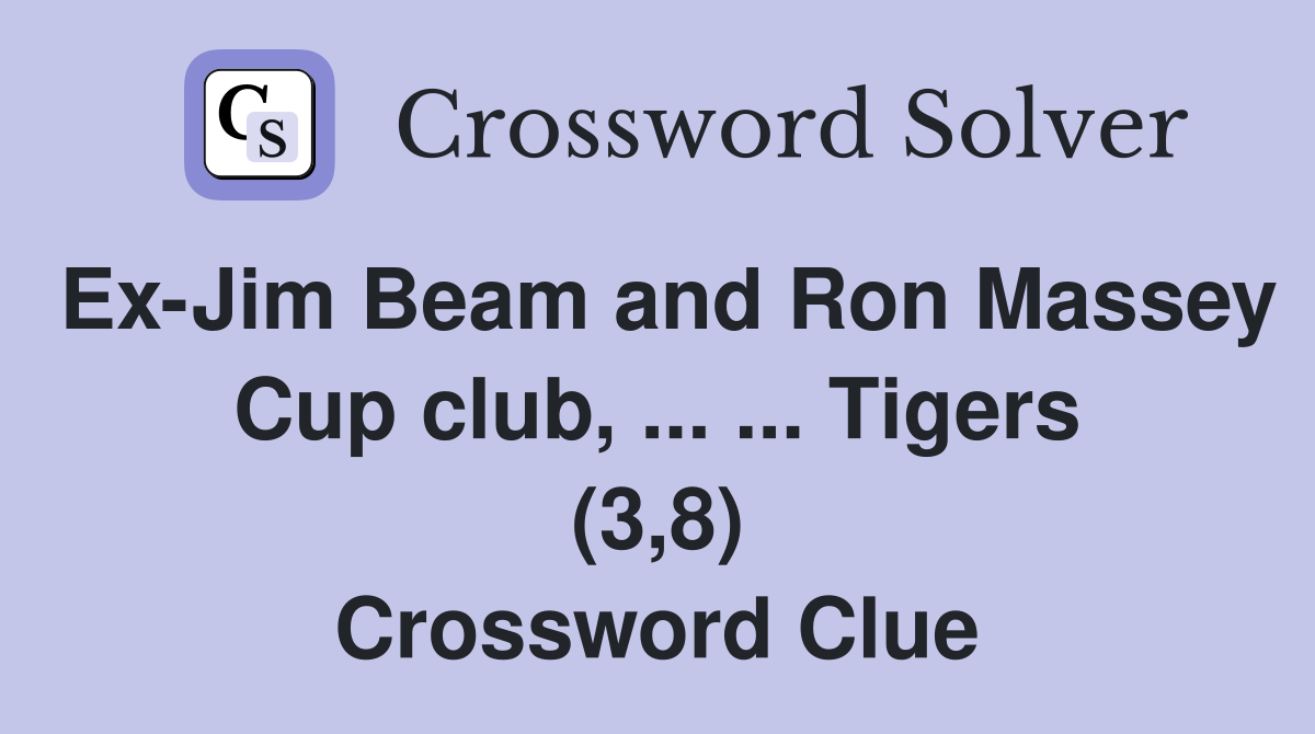 Ex-Jim Beam and Ron Massey Cup club, ... ... Tigers (3,8) Crossword Clue